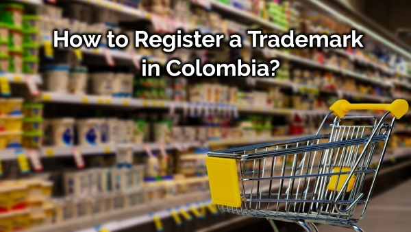 How to Register a Trademark in Colombia?