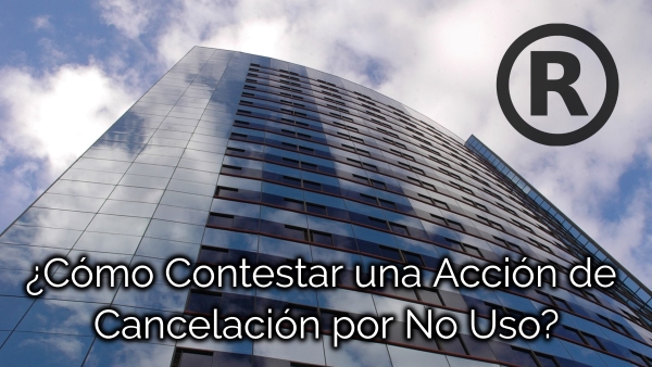 ¿Cómo Contestar una Cancelación por No Uso de una Marca?