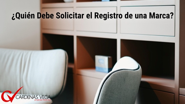 ¿Quién Debe Solicitar el Registro de una Marca? ¿Quién Debe Solicitar el Registro de una Marca?